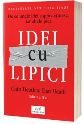 Idei cu lipici. Editia 2 - Chip si Dan Heath