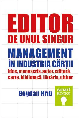 Editor de unul singur. Management in industria cartii - Bogdan Hrib