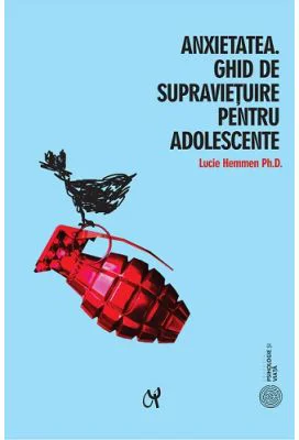 Anxietatea. Ghid de supravietuire pentru adolescente - Lucie Hemmen