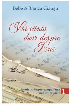 Voi canta doar despre Isus vol. 1 - Bebe Ciausu, Bianca Ciausu