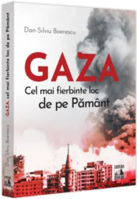 GAZA - cel mai fierbinte loc de pe Pamant - Dan-Silviu Boerescu