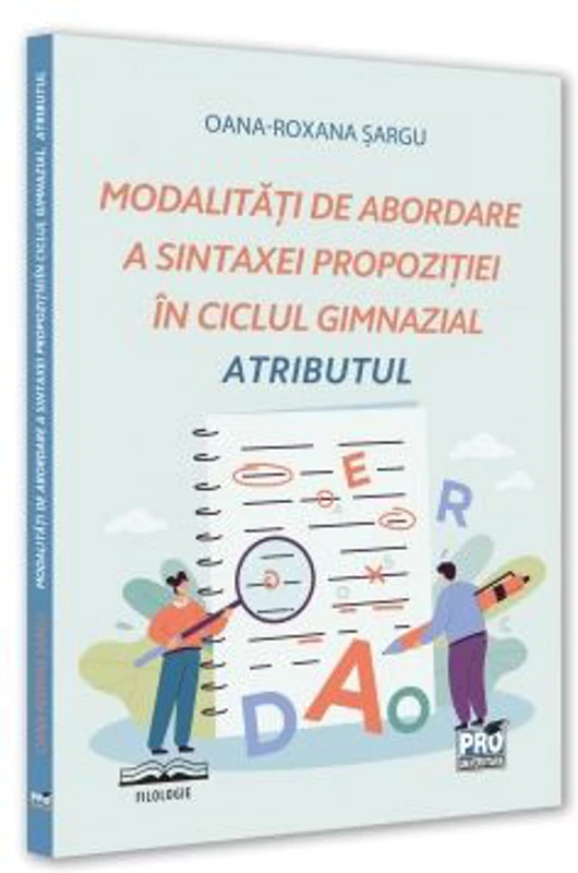 Modalitati de abordare a sintaxei propozitiei in ciclul gimnazial. Atributul - Oana-Roxana Sargu