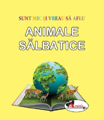 Sunt mic si vreau sa aflu. Animale salbatice