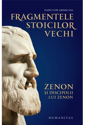 Fragmentele stoicilor vechi. Zenon si discipolii lui Zenon - Hans von Arnim