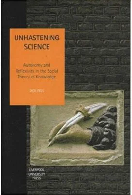 Unhastening Science. Autonomy and Reflexivity in the Social theory of Knowledge. Studies in Social and Political Thought, Volume 7 - Dick Pels