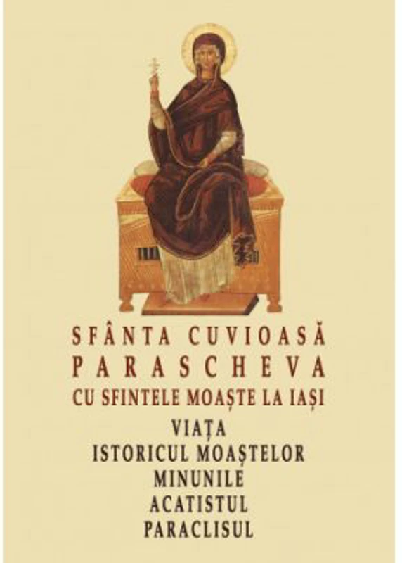 Sfanta Cuvioasa Parascheva cu sfintele moaste la Iasi. Viata, istoricul moastelor, minunile, acatistul, paraclisul
