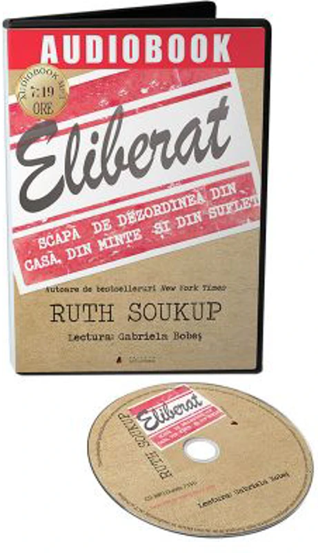 Audiobook. Eliberat. Scapa de dezordinea din casa, din minte si din suflet - Ruth Soukup