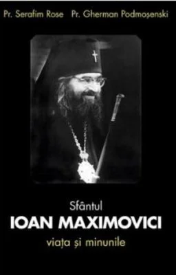 Sfantul Ioan Maximovici, Viata si minunile - Serafim Rose, Gherman Podmosenski