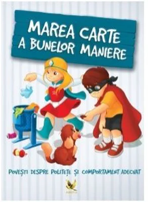 Marea carte a bunelor maniere. Povesti despre politete si comportament adecvat - Karolina Szeghy