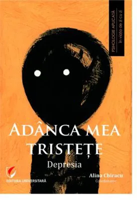 Adanca mea tristete. Depresia - Alina Chiracu