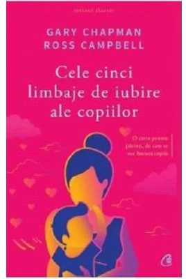Cele cinci limbaje de iubire ale copiilor. Editia a V-a - Gary Chapman, Ross Campbell
