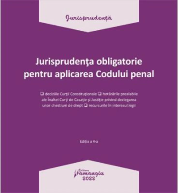 Jurisprudenta obligatorie pentru aplicarea Codului penal. Actualizata 3 ianuarie 2022