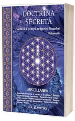 Doctrina secreta. Sinteza a stiintei, religiei si filozofiei, volumul 6 - H. P. Blavatsky