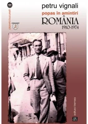 Popas in amintiri. Romania 1910-1974 - Petru Vignali