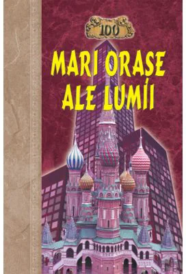 100 Mari orase ale lumii - Nadejda Ionina