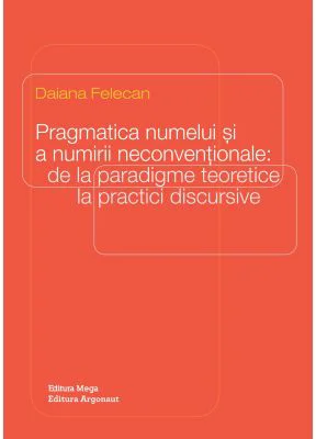 Pragmatica numelui si a numirii neconventionale: de la paradigme teoretice la practici discursive - Daiana Felecan