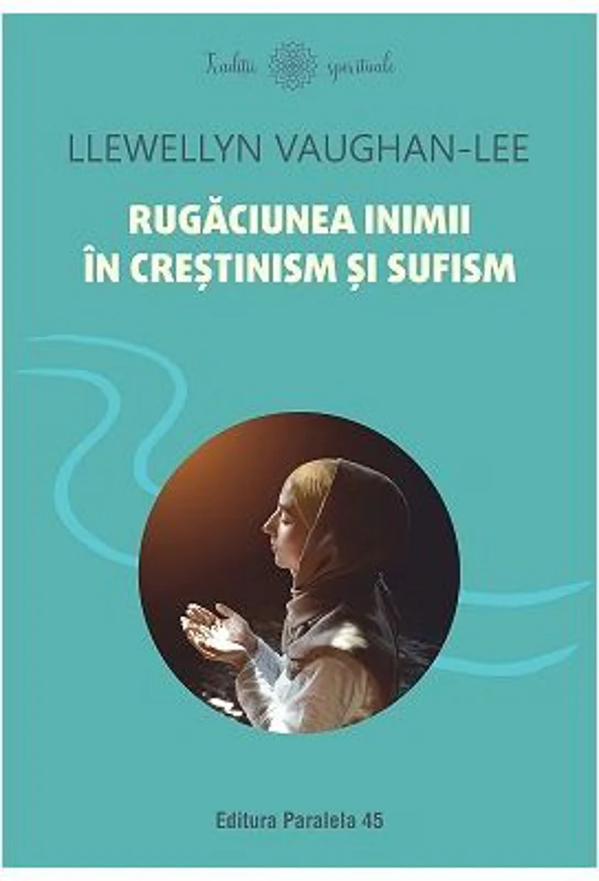 Rugaciunea inimii in crestinism si sufism - Llewellyn Vaughan-Lee