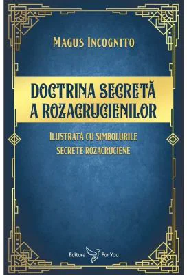 Doctrina secreta a rozacrucienilor - Magus Incognito