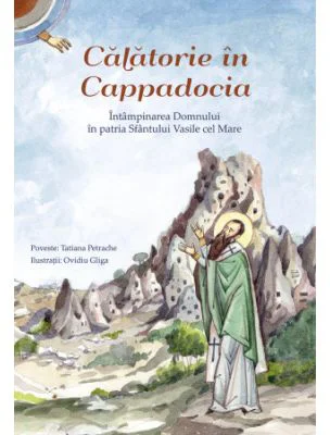 Calatorie in Cappadocia. Intampinarea Domnului in patria Sfantului Vasile cel Mare - Ovidiu Gliga