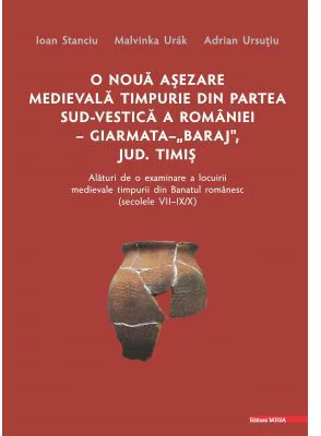 O noua asezare medievala timpurie din partea sud-vestica a Romaniei Giarmata "Baraj", Judetul Timis alaturi de o examinare a locuirii medievale timp