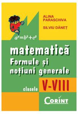 Formule si notiuni generale de matematica V-VIII - Alina Paraschiva, Silviu Danet