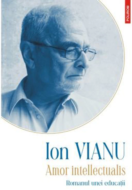 Amor intellectualis. Romanul unei educatii. Editia 2021 - Ion Vianu