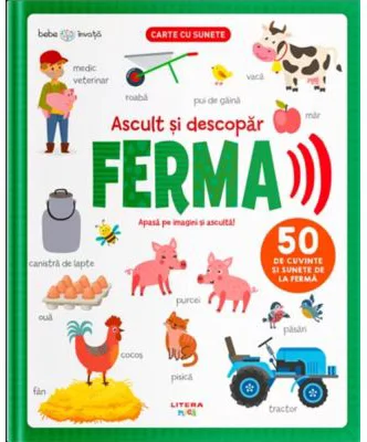Bebe invata. Ascult si descopar. Ferma. Carte cu sunete