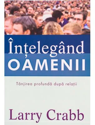 Intelegand oamenii. Tanjirea profunda dupa relatii - Larry Crabb