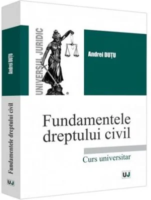Fundamentele dreptului civil - Andrei Dutu