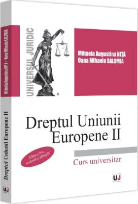 Dreptul Uniunii Europene 2. Curs universitar, editia 2 - Mihaela Augustina Dumitrascu- Nita