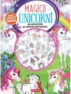 Magicii unicorni. Cu activitati si jocuri captivante