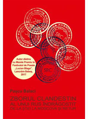 Zborul clandestin al unui rus indragostit de la Stei la Moscova si retur - Pascu Balaci