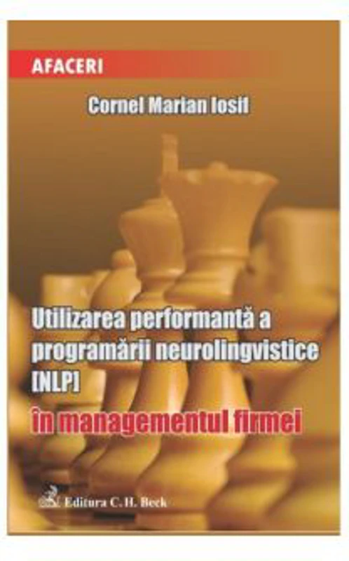 Utilizarea performanta a programarii neurolingvistice (NPL) in managementul firmei - Cornel Iosif