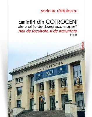 Amintiri din Cotroceni ale unui fiu de burghezo-mosier. Vol. 3