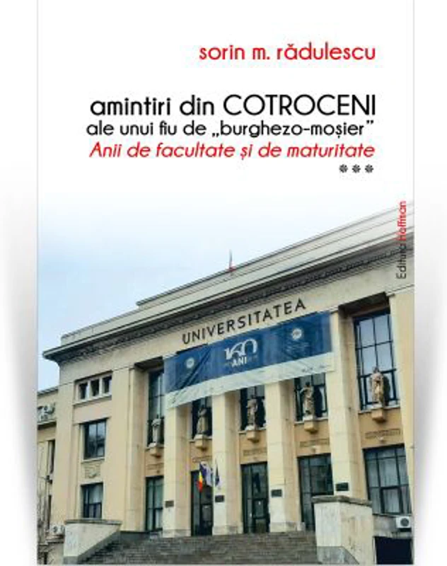 Amintiri din Cotroceni ale unui fiu de burghezo-mosier. Vol. 3