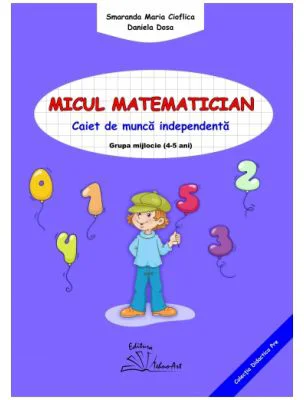 Micul matematician. Caiet de munca independenta, grupa mijlocie, 4-5 ani - Smaranda Maria Cioflica