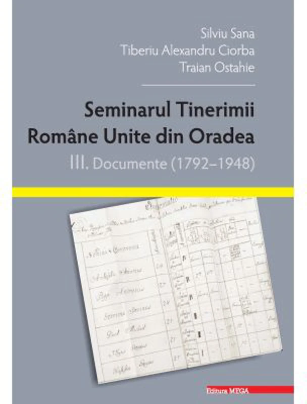 Seminarul tinerimii romane unite din Oradea. 3. Documente (1792–1948) - Silviu Sana
