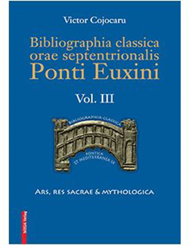 Bibliographia classica orae septentronalis Ponti Euxini volumul 3 - Victor Cojocaru