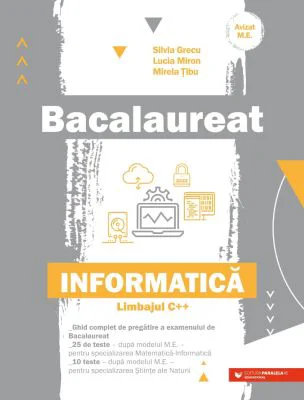 Bacalaureat. Informatica. Limbajul C++ - Silvia Grecu