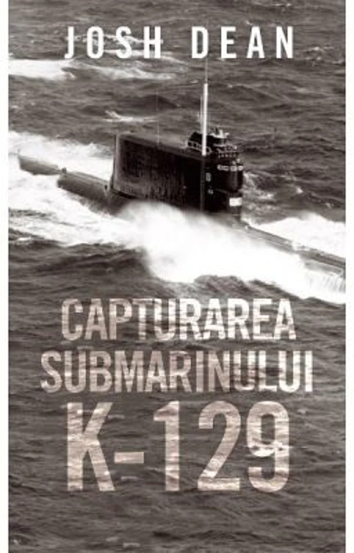 Capturarea submarinului K-129 - Josh Dean