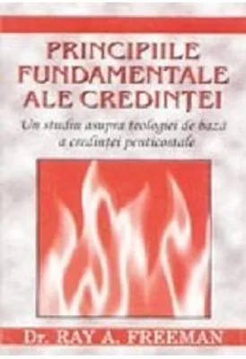 Principiile fundamentale ale credintei - Ray A. Freeman