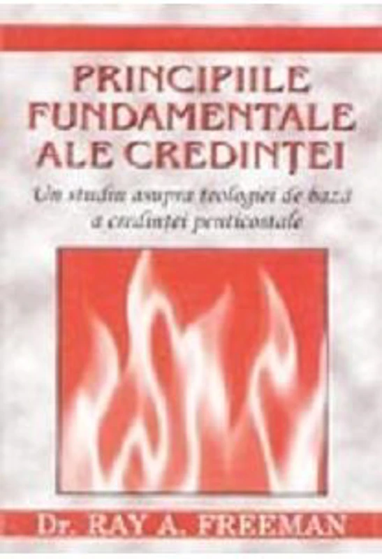 Principiile fundamentale ale credintei - Ray A. Freeman