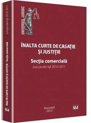 Inalta curte de casatie si justitie. Sectia comerciala. Jurisprudenta 2010-2011