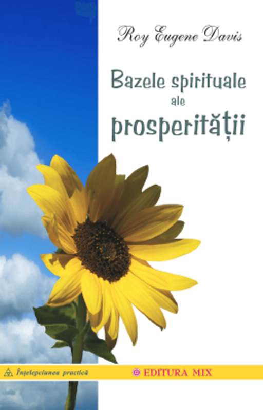 Bazele spirituale ale prosperitatii - Roy Eugene Davis. Traducere de Cristina Danasel