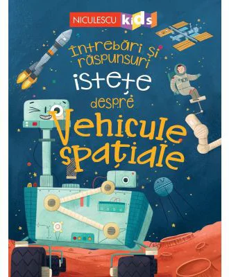 Intrebari si raspunsuri istete despre VEHICULE SPATIALE - Anne Rooney