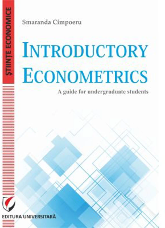 Introductory Econometrics. A guide for undergraduate students - Smaranda Cimpoeru
