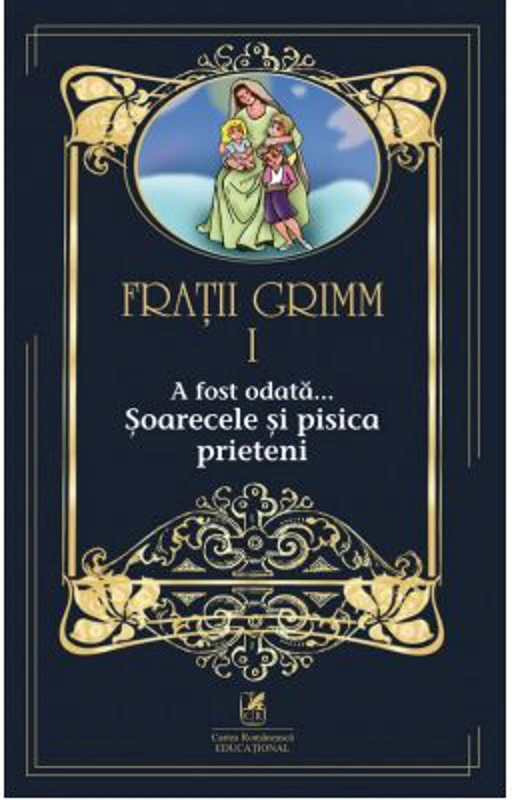 A fost odata …volumul 1. Soarecele si pisica prieteni - Fratii Grimm
