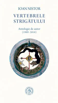 Vertebrele strigatului. Antologie de autor (1989-2018) - Ioan Nistor