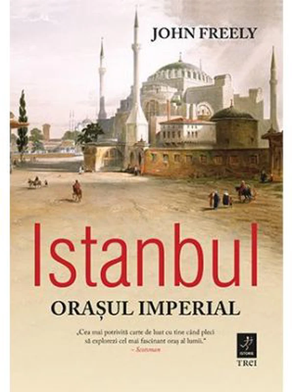 Istanbul, orasul imperial - John Freely. Traducere de Ondine-Cristina Dascalita