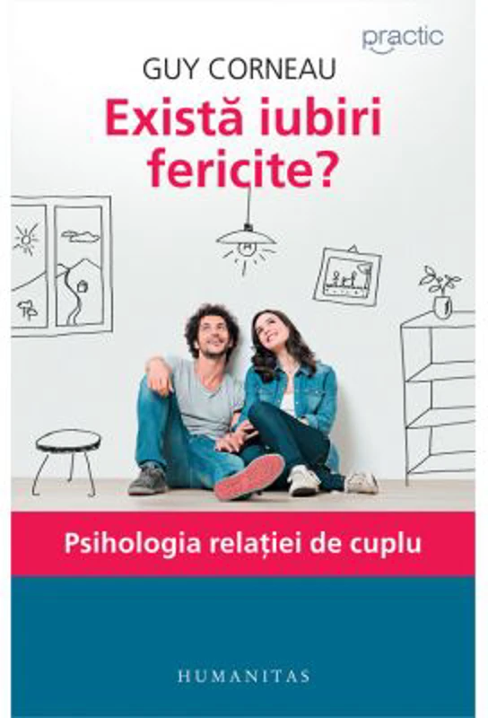 Exista iubiri fericite? Psihologia relatiei de cuplu - Guy Corneau
